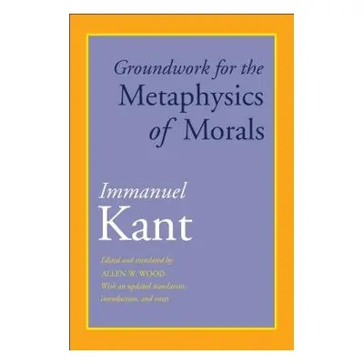 Groundwork for the Metaphysics of Morals - Kant, Immanuel