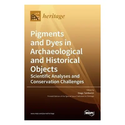 Pigments and Dyes in Archaeological and Historical Objects-Scientific Analyses and Conservation 