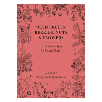 Wild Fruits, Berries, Nuts a Flowers - James, B.