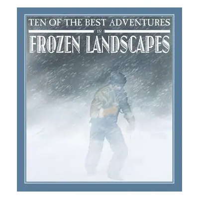 Ten of the Best Adventures in Frozen Landscapes - West, Professor of Latin David (University of 