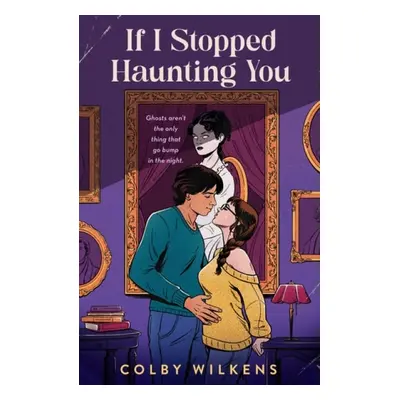 If I Stopped Haunting You - Wilkens, Colby