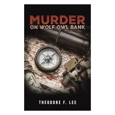 Murder on Wolf Owl Bank - Lee, Theodore F