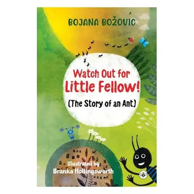 Watch Out for Little Fellow! (The Story of an Ant) - Bozovic, Bojana