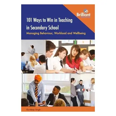 101 Ways to Win in Teaching in Secondary School - Singh, Gurdeep