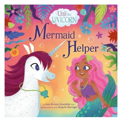 Uni the Unicorn: Mermaid Helper - Rosenthal, Amy Krouse