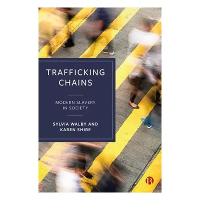 Trafficking Chains - Walby, Sylvia (NEW: City, University of London OLD:University of Lancaster)