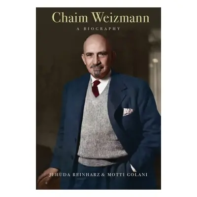 Chaim Weizmann - Reinharz, Jehuda a Golani, Motti