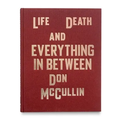 Life, Death and Everything in Between - McCullin, Don