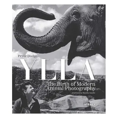 Ylla: The Birth of Modern Animal Photography - Dodge, Pryor