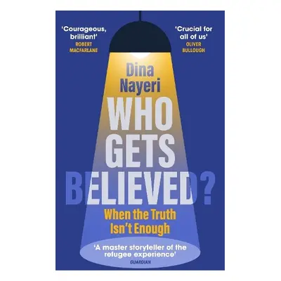 Who Gets Believed? - Nayeri, Dina