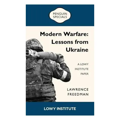 Modern Warfare: A Lowy Institute Paper: Penguin Special - Freedman, Sir Lawrence