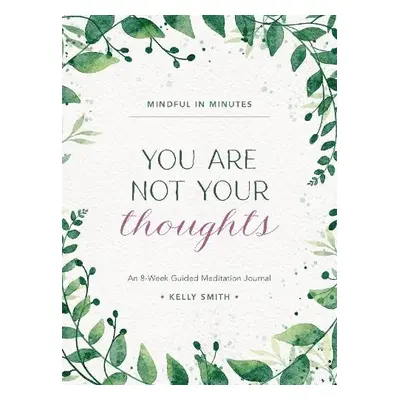 Mindful in Minutes: You Are Not Your Thoughts - Smith, Kelly