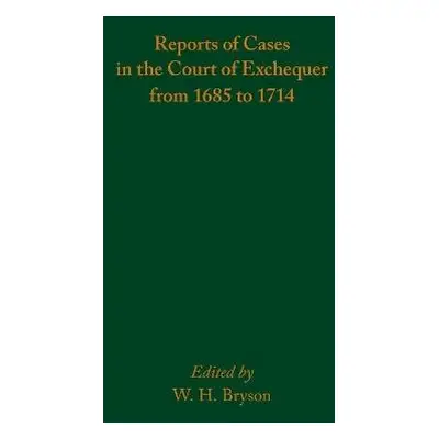 Reports of Cases in the Court of Exchequer from 1685 to 1714 - Bryson, W. H.