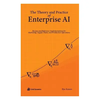 Theory and Practice of Enterprise AI - Katsov, Ilya