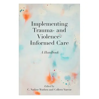 Implementing Trauma- and Violence-Informed Care