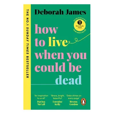 How to Live When You Could Be Dead - James, Deborah