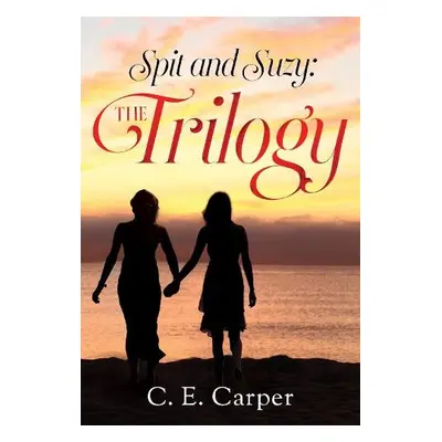 Spit and Suzy: The Trilogy - E. Carper, C.