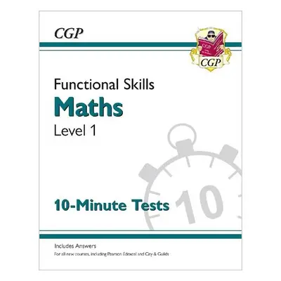 Functional Skills Maths Level 1 - 10 Minute Tests - CGP Books