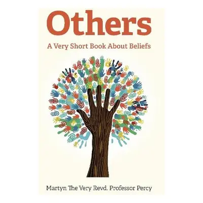 Others - A Very Short Book About Beliefs - Percy, Martyn The Very Revd. Professor