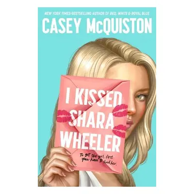 I Kissed Shara Wheeler - McQuiston, Casey