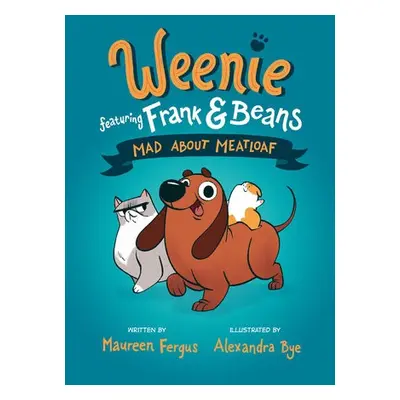 Mad About Meatloaf (Weenie Featuring Frank and Beans Book #1 - Fergus, Maureen a Bye, Alexandra