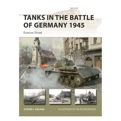 Tanks in the Battle of Germany 1945 - Zaloga, Steven J.