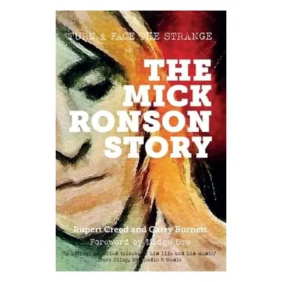 Mick Ronson Story - Creed, Rupert a Burnett, Garry