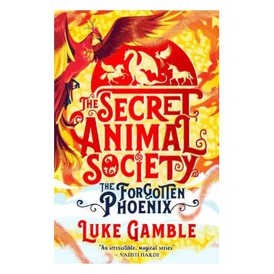 Secret Animal Society - The Forgotten Phoenix - Gamble, Luke