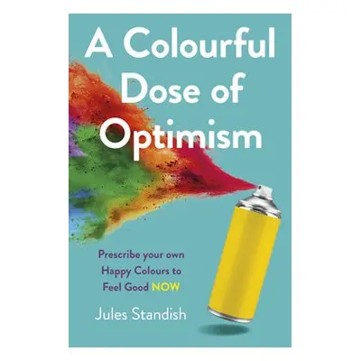 Colourful Dose of Optimism, A - Standish, Jules