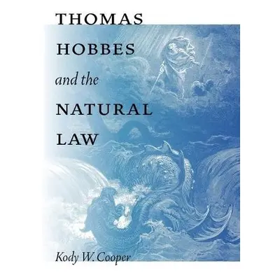 Thomas Hobbes and the Natural Law - Cooper, Kody W.