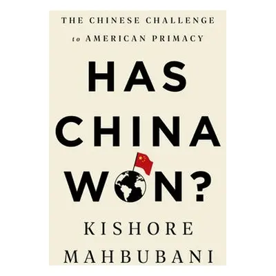 Has China Won? - Mahbubani, Kishore