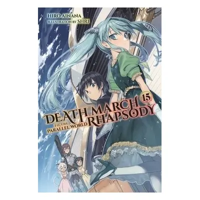 Death March to the Parallel World Rhapsody, Vol. 15 (light novel) - Ainana, Hiro