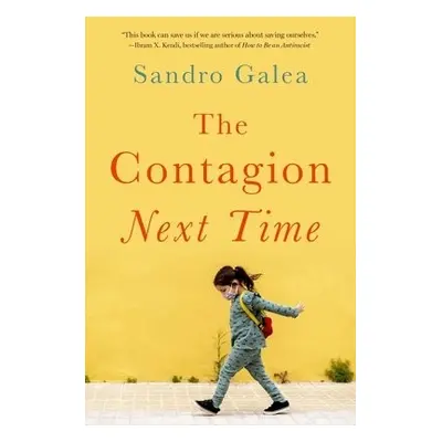 Contagion Next Time - Galea, Sandro (Dean and Robert A. Knox Professor of the School of Public H