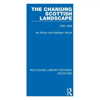 Changing Scottish Landscape - Whyte, Ian a Whyte, Kathleen