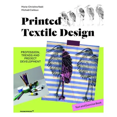 Printed Textile Design: Profession, Trends and Project Development. Text and Exercise Book - Noe