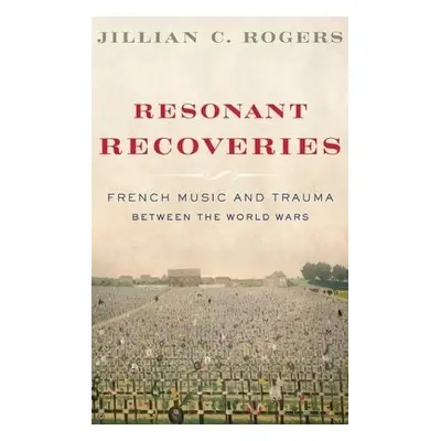 Resonant Recoveries - Rogers, Jillian C. (Assistant Professor of Musicology, Assistant Professor