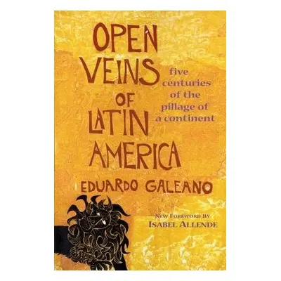 Open Veins of Latin America - Galeano, Eduardo