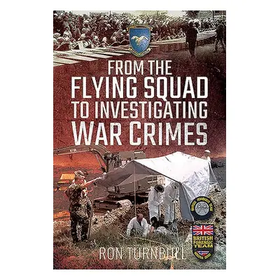 From the Flying Squad to Investigating War Crimes - Turnbull, Ron