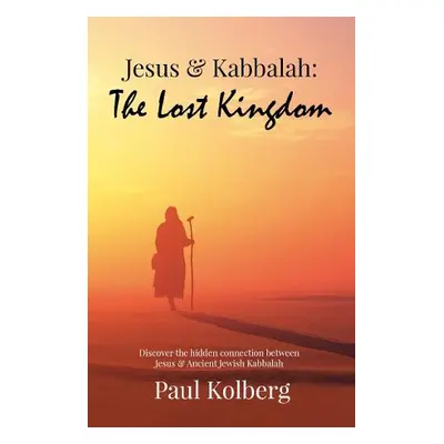 Jesus a Kabbalah - The Lost Kingdom - Kolberg, Paul