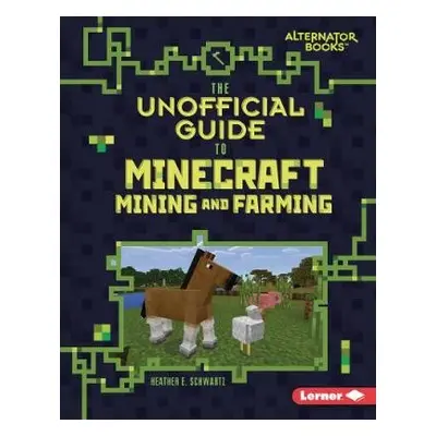 Unofficial Guide to Minecraft Mining and Farming - Schwartz, Heather E.