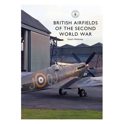 British Airfields of the Second World War - Hadaway, Stuart