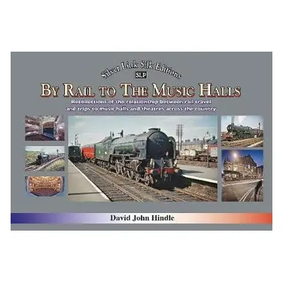 BY RAIL TO THE MUSIC HALLS - Hindle, David