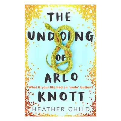 Undoing of Arlo Knott - Child, Heather