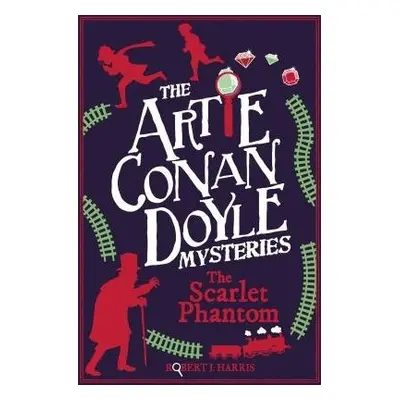 Artie Conan Doyle and the Scarlet Phantom - Harris, Robert J.