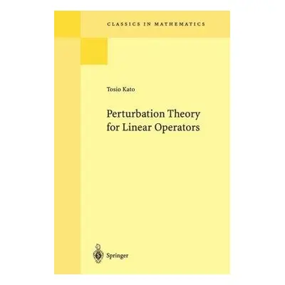 Perturbation Theory for Linear Operators - Kato, Tosio