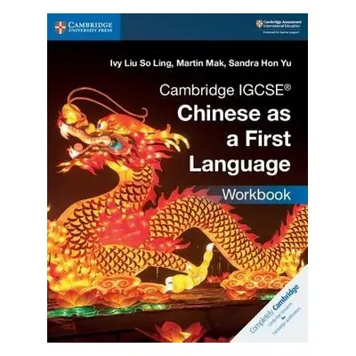 Cambridge IGCSE® Chinese as a First Language Workbook - Liu So Ling, Ivy a Mak, Martin a Hon Yu,