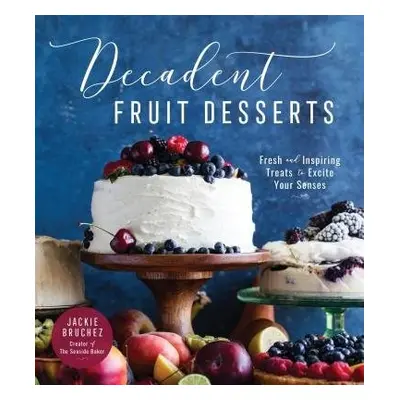 Decadent Fruit Desserts - Bruchez, Jackie