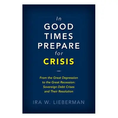 In Good Times Prepare for Crisis - Lieberman, Ira