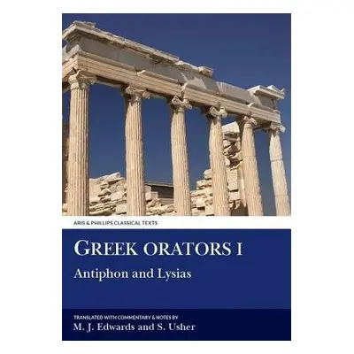 Greek Orators I: Antiphon, Lysias - Edwards, M. a Usher, Stephen