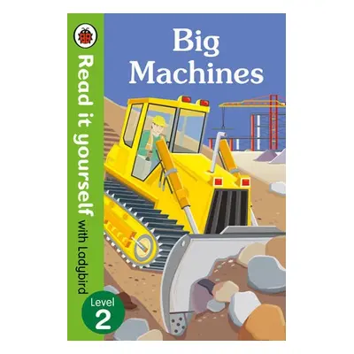 Big Machines - Read it yourself with Ladybird: Level 2 (non-fiction) - Ladybird